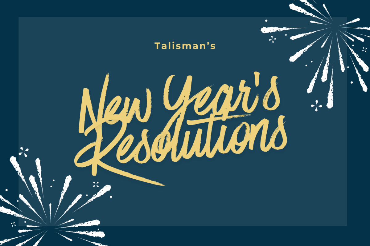 The Talisman reflects on some of their New Year's Resolutions.